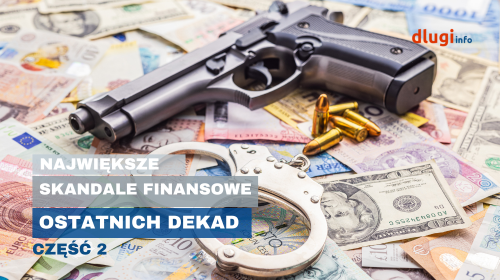 Największe skandale finansowe ostatnich dekad cz.2/2